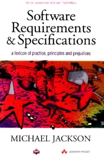 Software Requirements and Specifications: A Lexicon of Practice, Principles and Prejudices