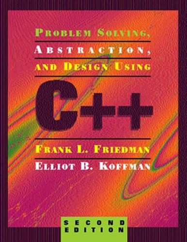Problem Solving, Abstraction, and Design Using C++