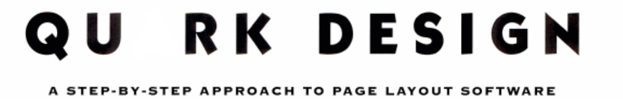 Quark Design: A Step-By-Step Approach to Page Layout Software