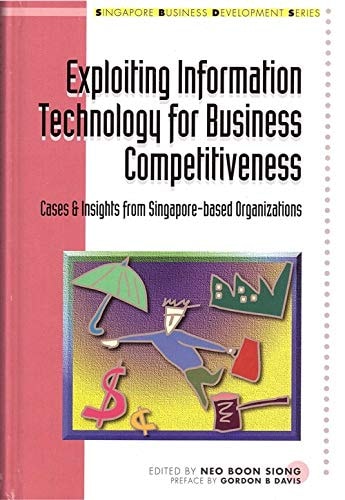 Exploiting Information Technology for Business Competitiveness: Cases and Insights from Singapore-Based Organizations