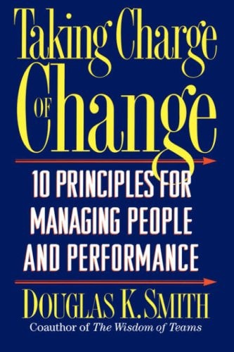 Taking Charge of Change: Ten Principles for Managing People and Performance