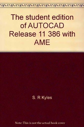 The Student Edition of AutoCAD Release 11 386 with AME: Student Manual