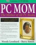 PC Mom: The Mother of All PC Books, Wherein Mom's Mordant Minions Muck in the Multimedia Madness