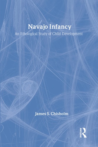 Navajo Infancy: An Ethological Study of Child Development