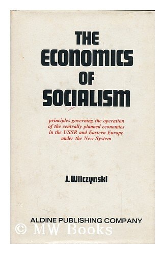 The Economics of Socialism: Principles Governing the Operation of the Centrally Planned Economies in the USSR and Eastern Europe Under the New System