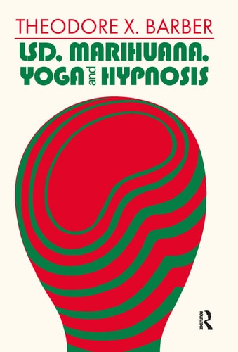LSD, Marihuana, Yoga, and Hypnosis: Modern Applications of Psychology