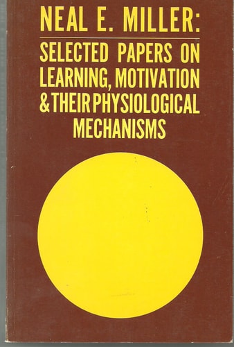 Neal E. Miller: Selected Papers on Learning, Motivation & Their Physiological Mechanisms