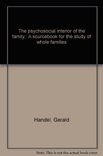 The Psychosocial Interior of the Family: A Sourcebook for the Study of Whole Families