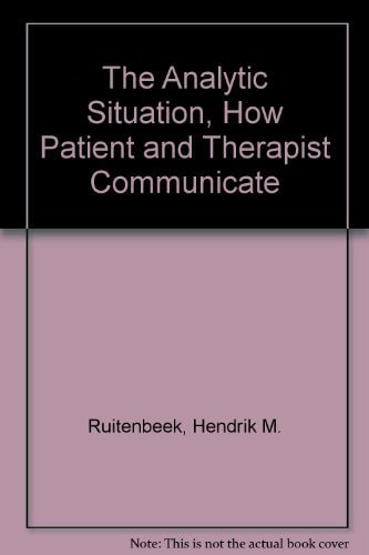 The Analytic Situation: How Patient and Therapist Communicate