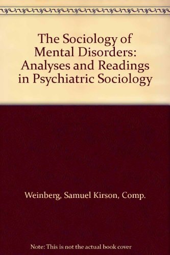 The Sociology of Mental Disorders: Analyses and Readings in Psychiatric Sociology