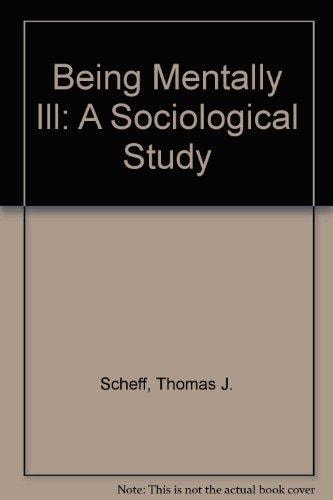 Being Mentally Ill: A Sociological Study