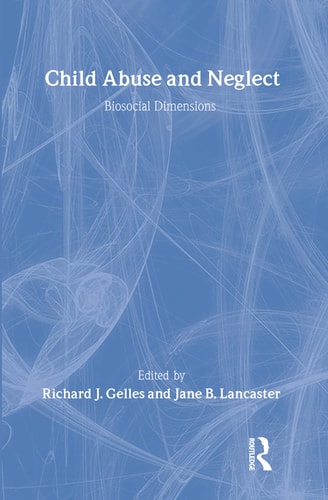 Child Abuse and Neglect: Biosocial Dimensions - Foundations of Human Behavior