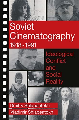 Soviet Cinematography, 1918-1991: Ideological Conflict and Social Reality