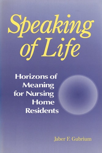 Speaking of Life: Horizons of Meaning for Nursing Home Residents