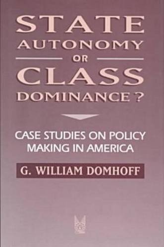 State Autonomy or Class Dominance?: Case Studies on Policy Making in America