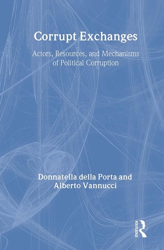 Corrupt Exchanges: Actors, Resources, and Mechanisms of Political Corruption