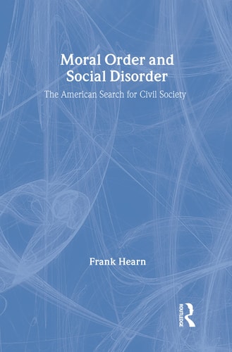 Moral Order and Social Disorder: American Search for Civil Society