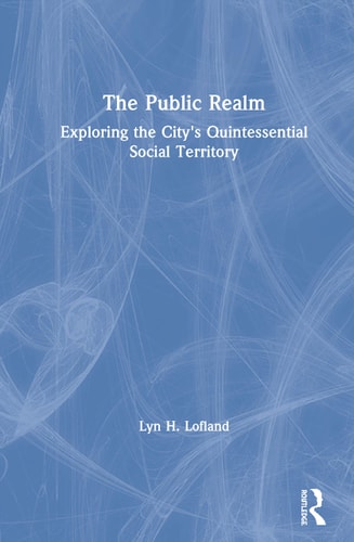 The Public Realm: Exploring the City's Quintessential Social Territory