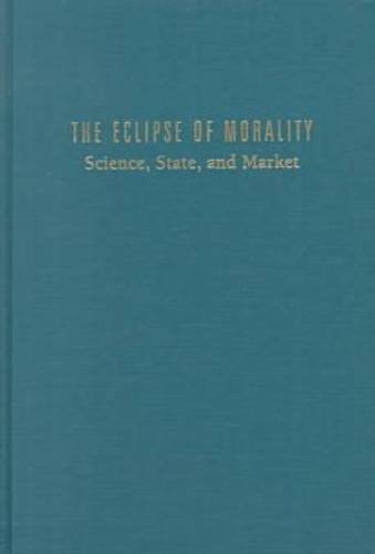 The Eclipse of Morality: Science, State, and Market