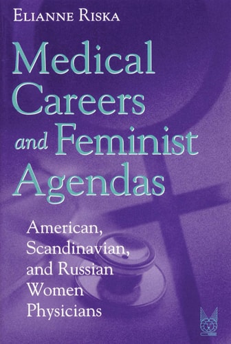 Medical Careers and Feminist Agendas: American, Scandinavian and Russian Women Physicians