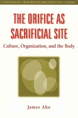 The Orifice as Sacrificial Site: Culture, Organization and the Body