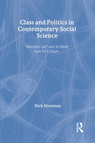 Class and Politics in Contemporary Social Science: Marxism Lite and Its Blind Spot for Culture