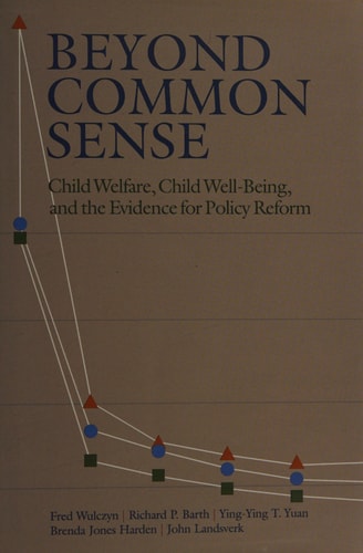 Beyond Common Sense: Child Welfare, Child Well-Being, and the Evidence for Policy Reform