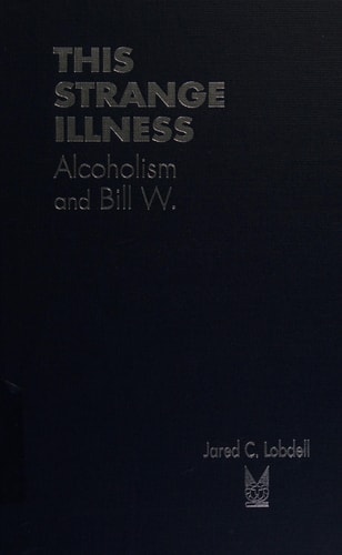 This Strange Illness: Alcoholism and Bill W.