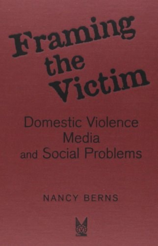 Framing the Victim: Domestic Violence, Media, and Social Problems