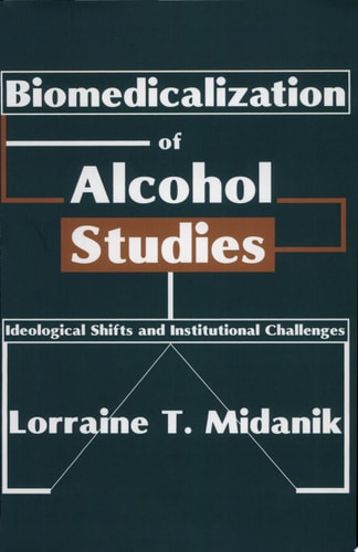 Biomedicalization of Alcohol Studies: Ideological Shifts and Institutional Challenges