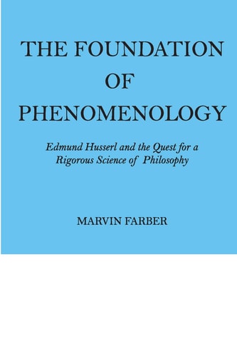 The Foundation of Phenomenology: Edmund Husserl and the Quest for a Rigorous Science of Philosophy