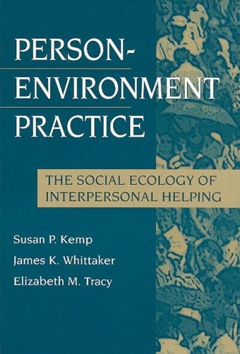 Person-Environment Practice: Social Ecology of Interpersonal Helping