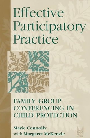 Effective Participatory Practice: Family Group Conferencing in Child Protection