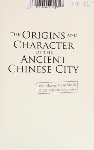 The Origins and Character of the Ancient Chinese City: Volume 1, The City in Ancient China