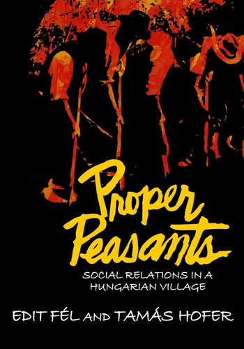 Proper Peasants Social Relations in a Hungarian Village
