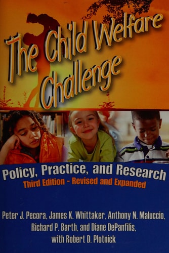 The Child Welfare Challenge: Policy, Practice, and Research