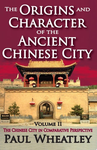 The Origins And Character Of The Ancient Chinese City: Volume 2