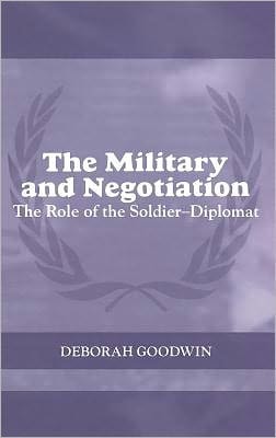 Military and Negotiation: The Role of the Soldier-Diplomat