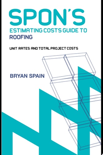 Spon's Estimating Costs Guide to Roofing: Unit Rates and Project Costs
