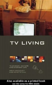 TV Living: Television, Culture and Everyday Life