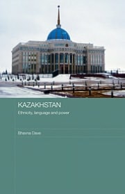 Kazakhstan: Ethnicity, Language and Power