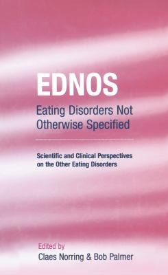 EDNOS: Eating Disorders Not Otherwise Specified: Scientific and Clinical Perspectives on the Other Eating Disorders