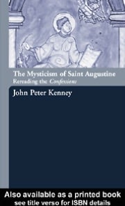 Mysticism of Saint Augustine: Re-Reading the Confessions