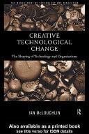Creative Technological Change: The Shaping of Technology and Organisations