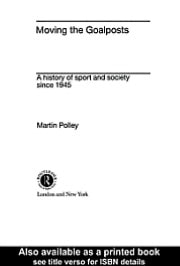 Moving the Goalposts: A History of Sport and Society in Britain Since 1945