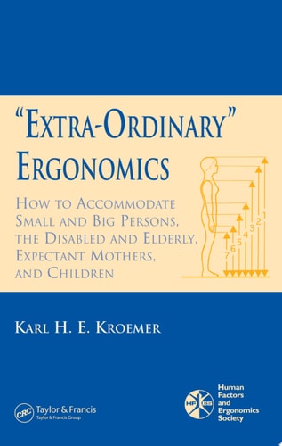 'Extra-Ordinary' Ergonomics: How to Accommodate Small and Big Persons, The Disabled and Elderly, Expectant Mothers, and Children
