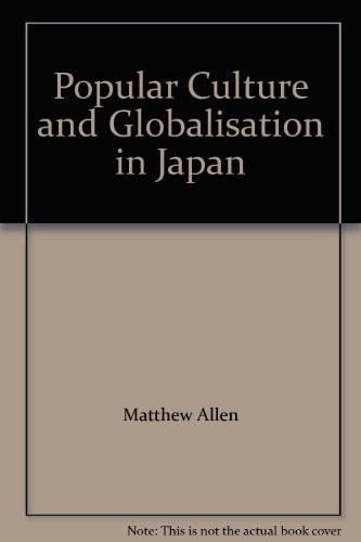 Popular Culture and Globalisation in Japan