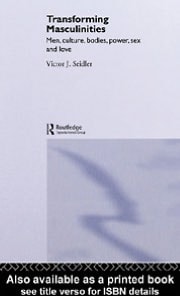 Transforming Masculinities: Men, Cultures, Bodies, Power, Sex and Love