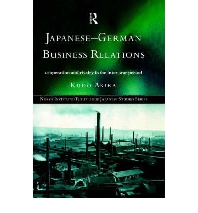 Japanese-German Business Relations: Cooperation and Rivalry in the Interwar Period