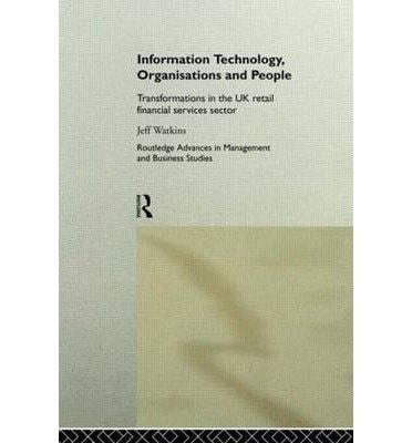 Information Technology, Organizations and People: Transformations in the UK Retail Financial Services Sector